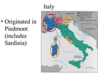Italy
• Originated in
Piedmont
(includes
Sardinia)
 