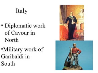 • Diplomatic work
of Cavour in
North
Italy
•Military work of
Garibaldi in
South
 