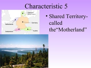 Characteristic 5
• Shared Territory-
called
the“Motherland”
 