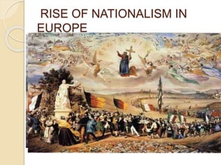 RISE OF NATIONALISM IN
EUROPE
 