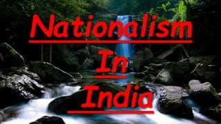 Nationalism
In
India
 