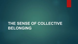 THE SENSE OF COLLECTIVE
BELONGING
 