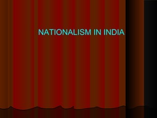 NATIONALISM IN INDIA
 