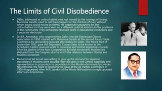 The Limits of Civil Disobedience
 Dalits, addressed as untouchables were not moved by the concept of Swaraj.
Mahatma Gand...