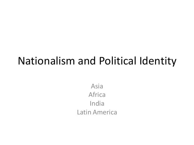 nationalism and political identities in asia The mid-twentieth century marked one of the greatest watersheds of asian history, when a range of imperial constructs were declared to be nation-states, either by. nationalism and political identities in asia The mid-twentieth century marked one of the greatest watersheds of asian history, when a range of imperial constructs were declared to be nation-states, either by.