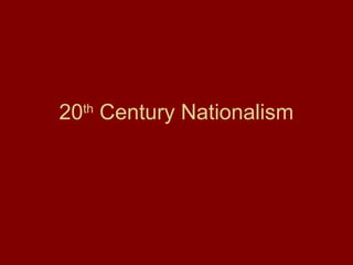 20th Century Nationalism
 