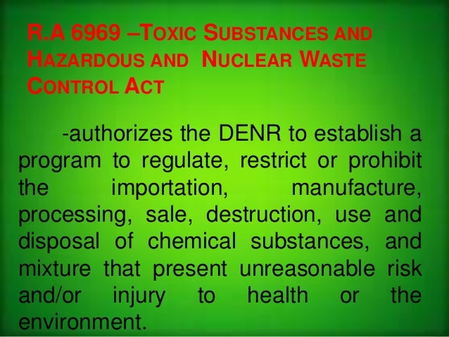 ra 6969 A one-day symposium on ra 6969 otherwise known as the “toxic substances and hazardous wastes and nuclear wastes control act of 1990 and other related information is an effective activity to have a deeper understanding of the salient features of the said law. ra 6969 A one-day symposium on ra 6969 otherwise known as the “toxic substances and hazardous wastes and nuclear wastes control act of 1990 and other related information is an effective activity to have a deeper understanding of the salient features of the said law.