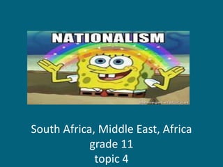 South Africa, Middle East, Africa
grade 11
topic 4
 