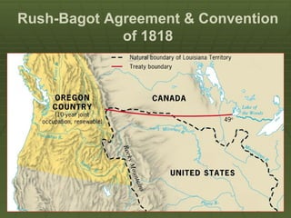 Rush-Bagot Agreement & Convention
             of 1818
 