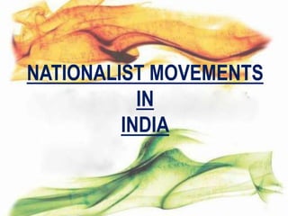 NATIONALIST MOVEMENTS
IN
INDIA

 