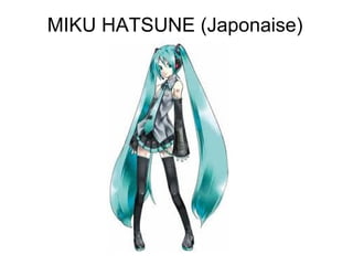 MIKU HATSUNE (Japonaise)
 