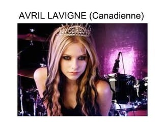 AVRIL LAVIGNE (Canadienne)
 