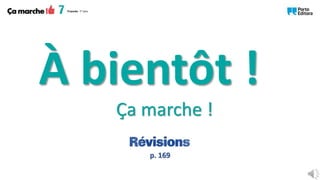 Ça marche !
À bientôt !
p. 169
 
