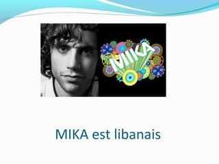 MIKA est libanais
 