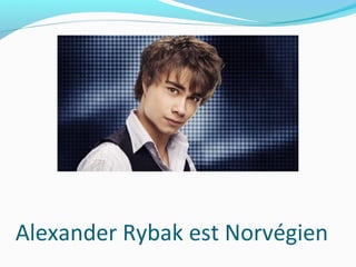 Alexander Rybak est Norvégien
 