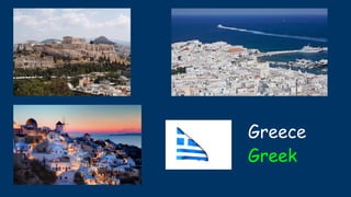 Greece
Greek
 