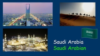 Saudi Arabia
Saudi Arabian
 