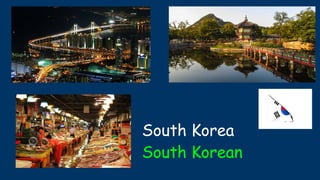 South Korea
South Korean
 