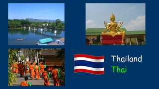 Thailand
Thai
 