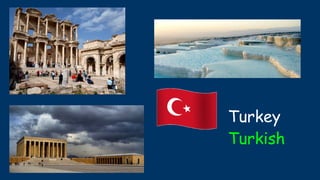 Turkey
Turkish
 
