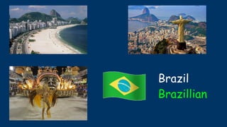 Brazil
Brazillian
 
