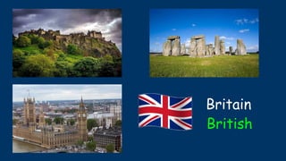 Britain
British
 