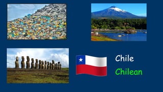 Chile
Chilean
 