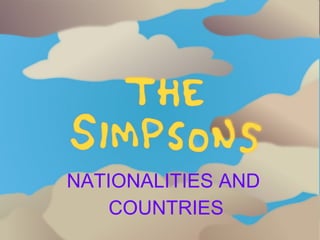 NATIONALITIES AND
COUNTRIES
 