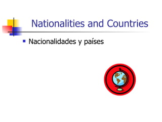 Nationalities and Countries ,[object Object]