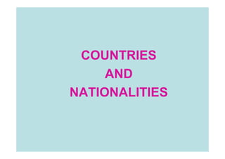 COUNTRIES
AND
NATIONALITIES
 