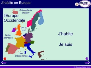 J’habite en Europe




                     © Boardworks Ltd 2003
 