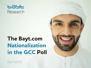 The Bayt.com
Nationalization
in the GCC Poll
April 2015
 