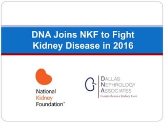 DNA Joins NKF to Fight
Kidney Disease in 2016
 