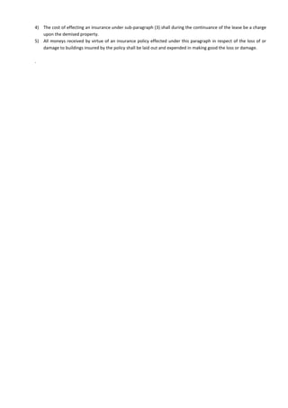 4) The cost of effecting an insurance under sub-paragraph (3) shall during the continuance of the lease be a charge
upon the demised property.
5) All moneys received by virtue of an insurance policy effected under this paragraph in respect of the loss of or
damage to buildings insured by the policy shall be laid out and expended in making good the loss or damage.
.
 
