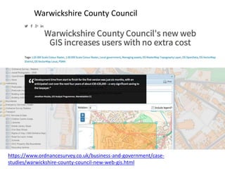 https://www.ordnancesurvey.co.uk/business-and-government/case-
studies/warwickshire-county-council-new-web-gis.html
Warwickshire County Council
 