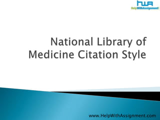 National Library of Medicine Citation Style 	www.HelpWithAssignment.com 