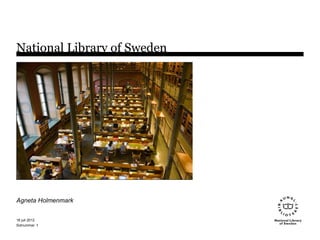 National Library of Sweden




Agneta Holmenmark


16 juli 2012
Sidnummer 1
 