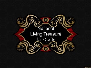 National
Living Treasure
for Crafts
 