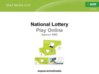 National Lottery Play Online Agency: RMG anpost.ie/mailmedia 
