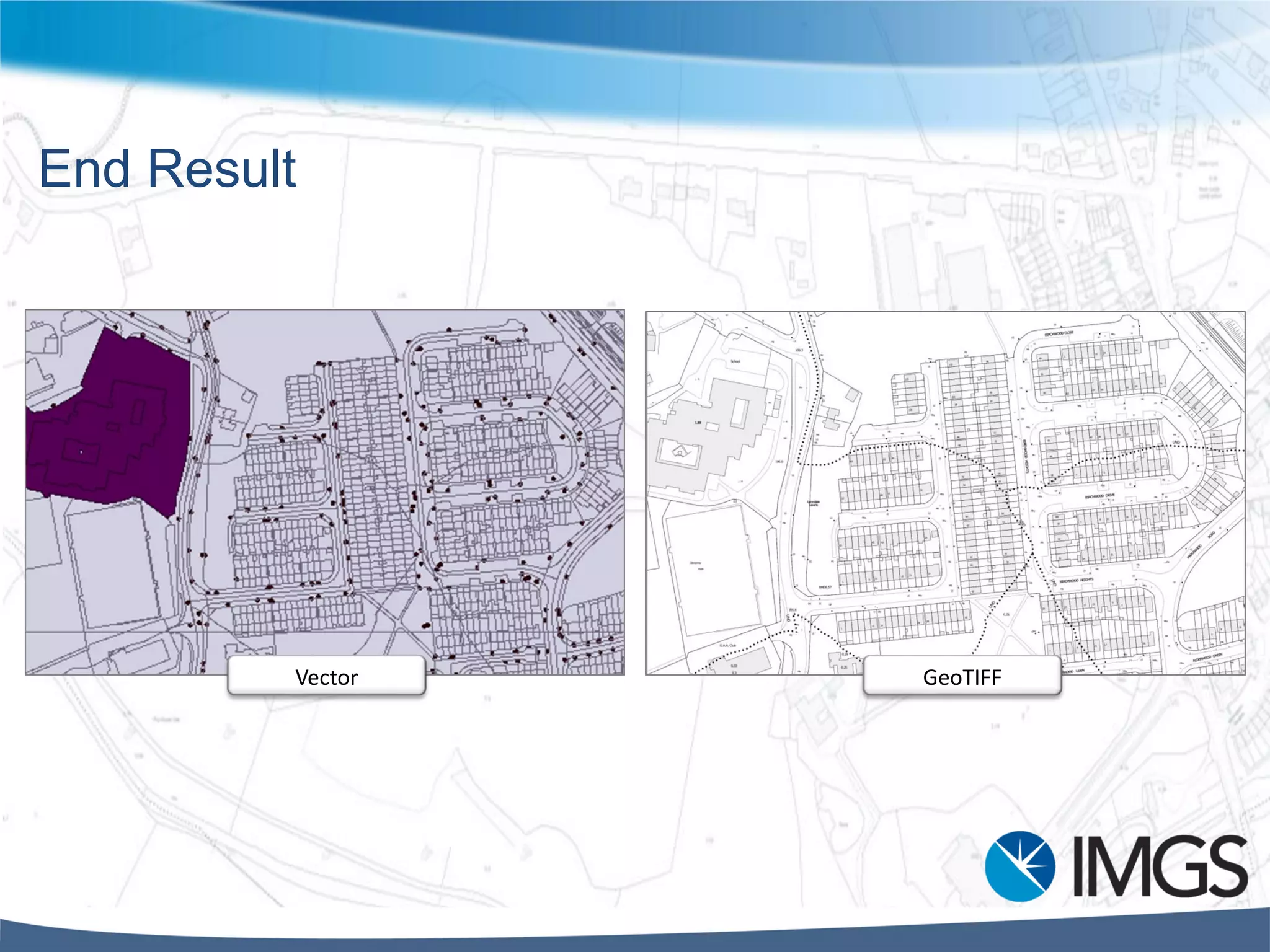 End Result
Vector GeoTIFF
 