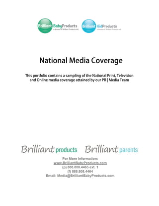 National Media Coverage
This portfolio contains a sampling of the National Print, Television
and Online media coverage attained by our PR | Media Team
 