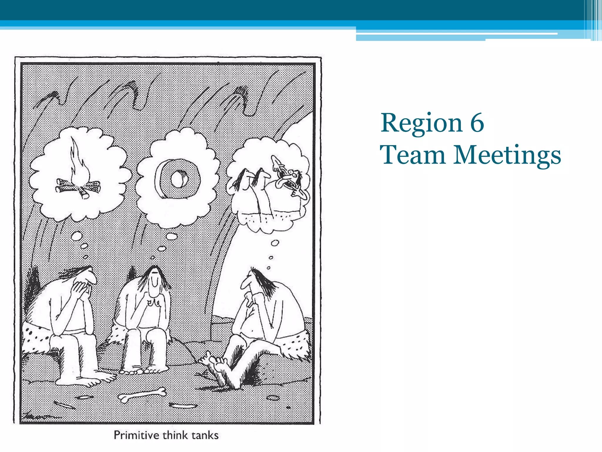 Region 6
Team Meetings
 