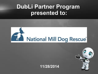 DubLi Partner Program 
presented to: 
11/28/2014 
 