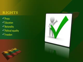 RIGHTS
Press
Education
Nationality
Political equality
Freedom