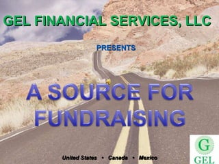 GEL FINANCIAL SERVICES, LLC
                  PRESENTS




       United States • Canada • Mexico
 
