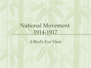 National Movement  1914-1917 A Bird’s Eye View 