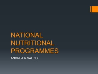 NATIONAL
NUTRITIONAL
PROGRAMMES
ANDREA.R.SALINS
 