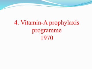 4. Vitamin-A prophylaxis
programme
1970
 