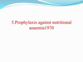 5.Prophylaxis against nutritional
anaemia1970
 