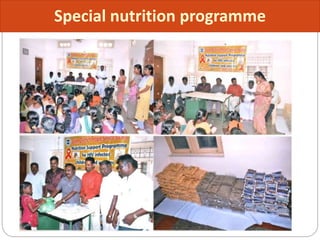  Initiated in 1970 by Ministry of Social Welfare.
 Operation in urban slums, tribal areas and backward rural areas.
Beneficiary group
 Children below 6 years
 Pregnant and lactating women
Services
 Preschool children : 300kcal and 10-12gm protein
 Pregnant & lactating mothers :500kcal and 25 gm protein
Special nutrition programme
 